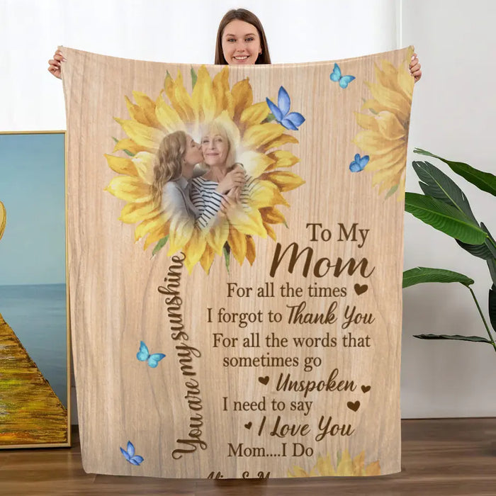 To My Mom You Are My Sunshine - Custom Blanket Photo Upload For Mom, Him, Her, Mother's Day
