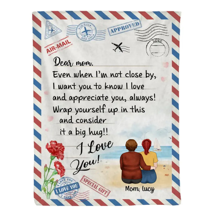 Mother's Day Dear Mom, Even When I'm Not Close By, I Want You to Know I Love Letter - Personalized Gifts Custom Blanket for Mom