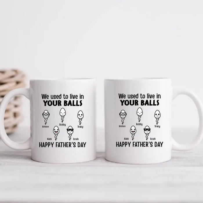 Happy Father's Day We Used To Live In Your Balls - Personalized Mug For Dad, Father, Family