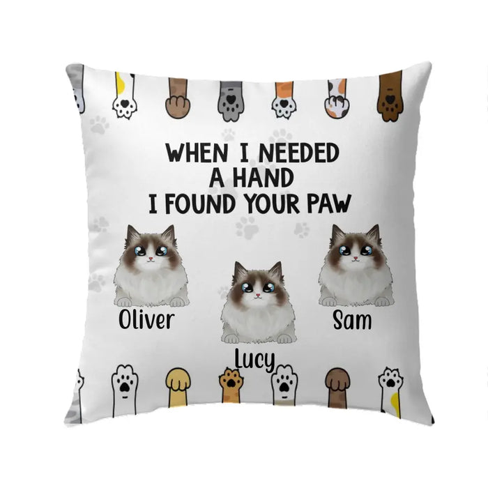 When I Needed a Hand, I Found Your Paw - Personalized Gifts Custom Pillow for Cat Mom or Cat Dad