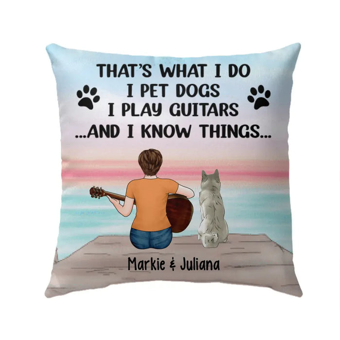 Personalized Pillow, I Pet Dogs I Play Guitars And I Know Things, Gifts For Guitar Players, Dog Lovers