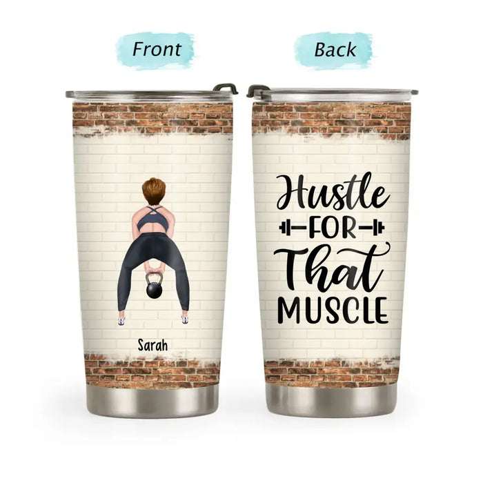 Hustle For That Muscle - Personalized Gifts Custom Fitness Tumbler For Her, Fitness Gym Lovers