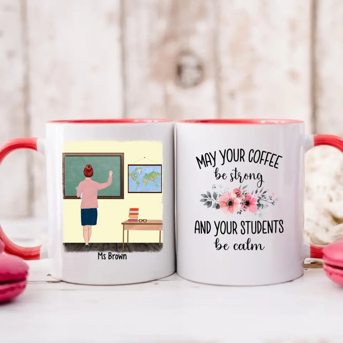 May Your Coffee Be Strong And Your Students Be Calm - Personalized Gifts Custom Mug For Teachers, Back To School Gifts