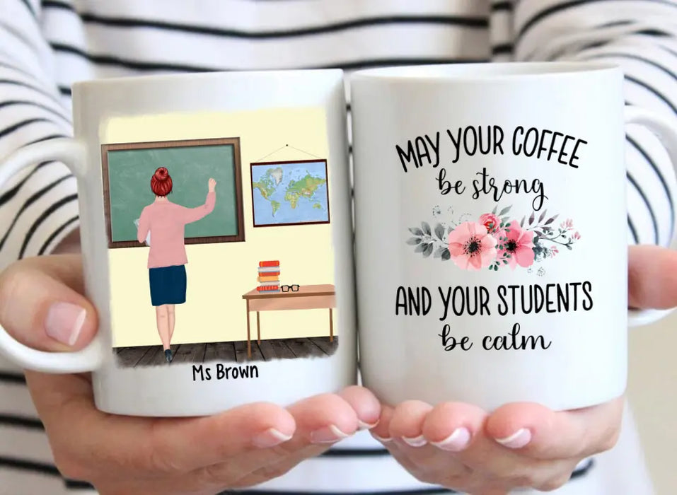 May Your Coffee Be Strong And Your Students Be Calm - Personalized Gifts Custom Mug For Teachers, Back To School Gifts