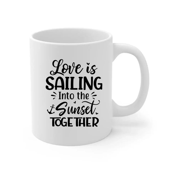 Love Is Sailing Into Sunset Together - Personalized Gifts Custom Sailing Mug For Friends For Couples, Sailing Lovers