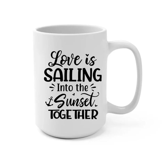 Love Is Sailing Into Sunset Together - Personalized Gifts Custom Sailing Mug For Friends For Couples, Sailing Lovers