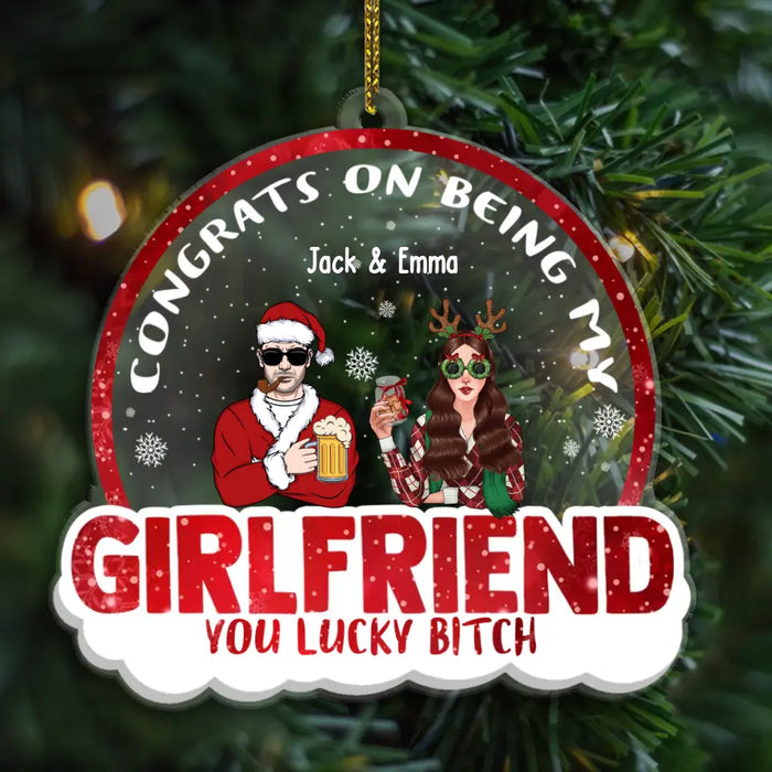 Congrats On Being My Girlfriend You Lucky Bitch - Personalized Christmas Gifts Custom Acrylic Ornament For Couples