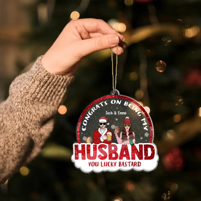 Congrats On Being My Husband You Lucky Bastard - Personalized Christmas Gifts Custom Acrylic Ornament For Him, Couples