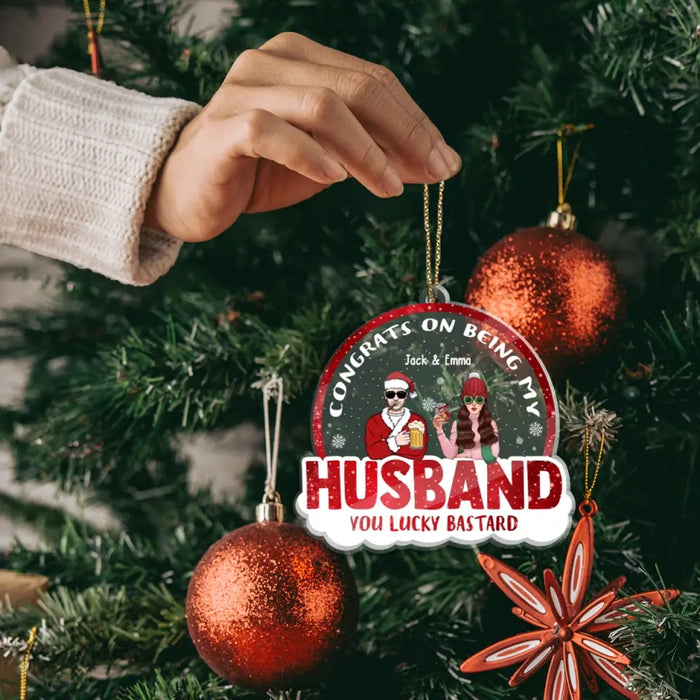 Congrats On Being My Husband You Lucky Bastard - Personalized Christmas Gifts Custom Acrylic Ornament For Him, Couples