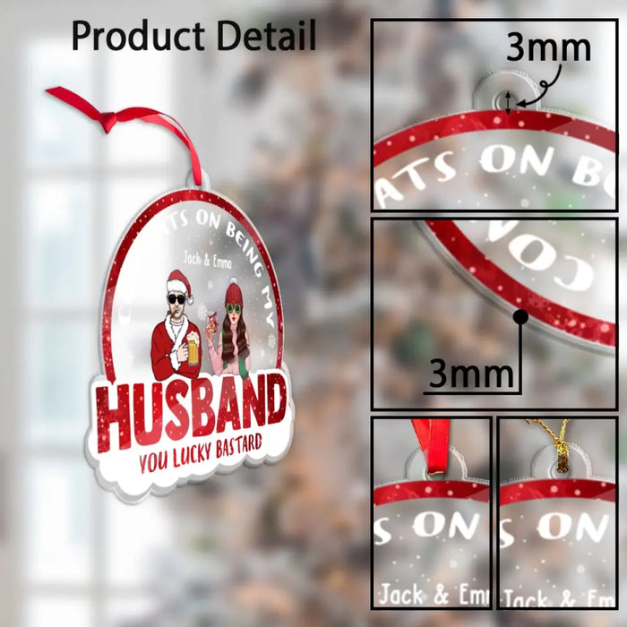 Congrats On Being My Husband You Lucky Bastard - Personalized Christmas Gifts Custom Acrylic Ornament For Him, Couples