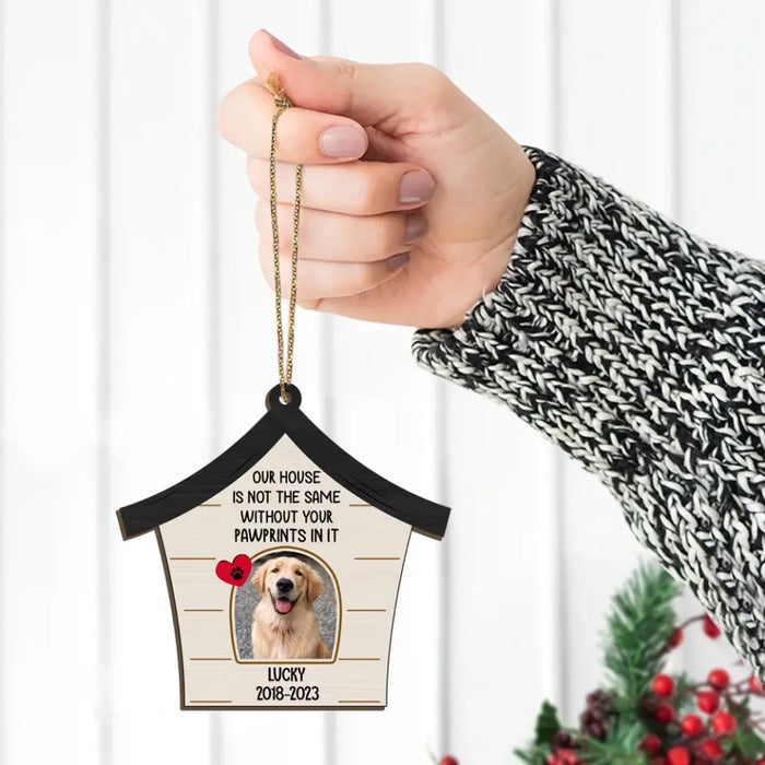 Our House Is Not The Same Without Your Pawprints In It - Personalized Photo Upload Gifts Custom Wooden Ornament For Pet Loss Memorial Gifts