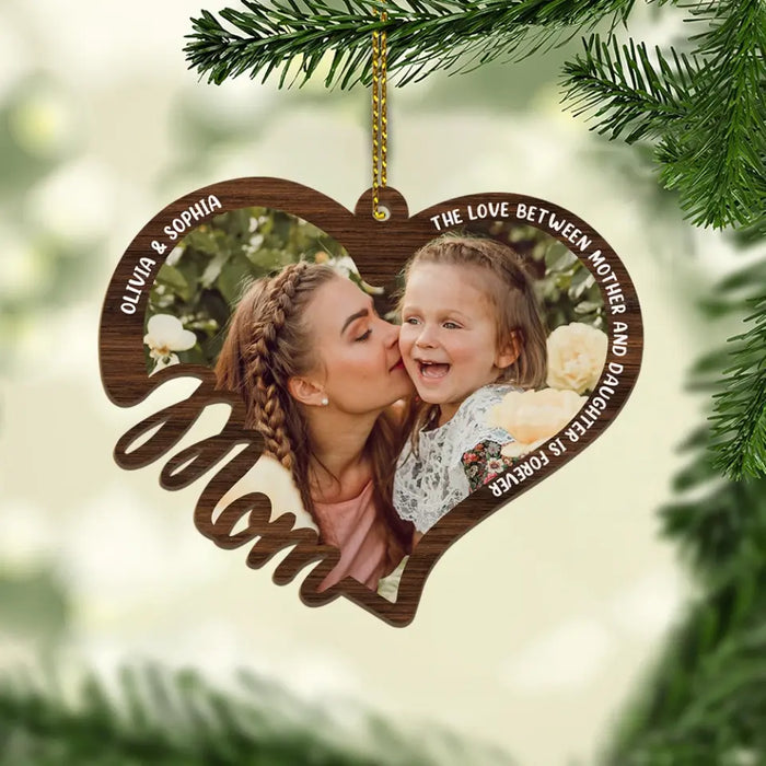 The Love Between Mother And Daughter Is Forever - Personalized Photo Upload Gifts Custom Wooden Ornament For Mom, Mother