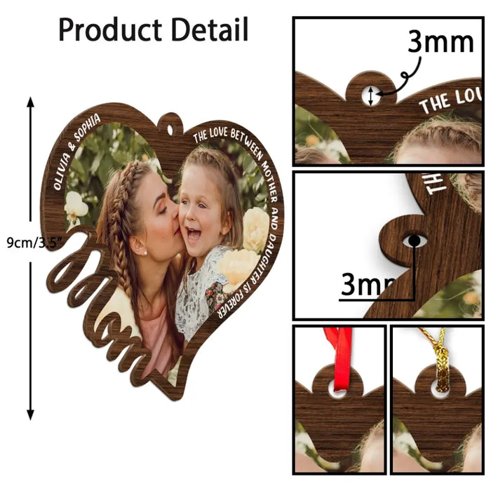 The Love Between Mother And Daughter Is Forever - Personalized Photo Upload Gifts Custom Wooden Ornament For Mom, Mother