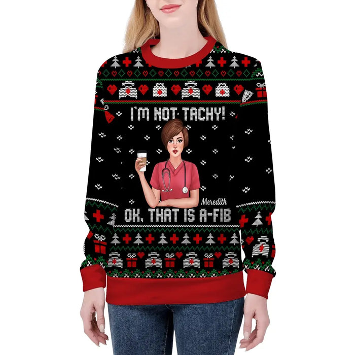 I'm Not Tachy Ok That's A-Fib - Personalized Custom Unisex Ugly Christmas Sweater For Nurses