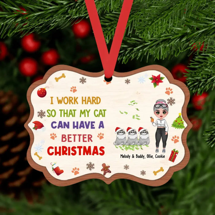 I Work Hard So That My Cat Can Have A Better Christmas - Personalized Christmas Gifts Custom Ornament for Her, Cat Lovers