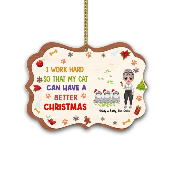I Work Hard So That My Cat Can Have A Better Christmas - Personalized Christmas Gifts Custom Ornament for Her, Cat Lovers