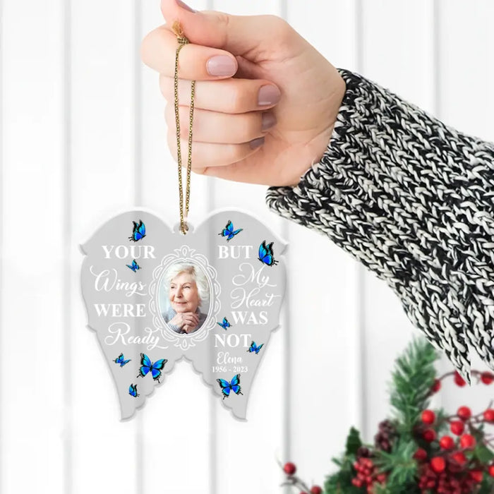 Your Wings Were Ready But My Heart Was Not - Personalized Photo Upload Gifts Custom Acrylic Ornament, Memorial Gift For Loss Of Family