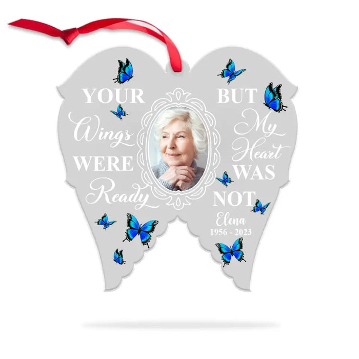 Your Wings Were Ready But My Heart Was Not - Personalized Photo Upload Gifts Custom Acrylic Ornament, Memorial Gift For Loss Of Family