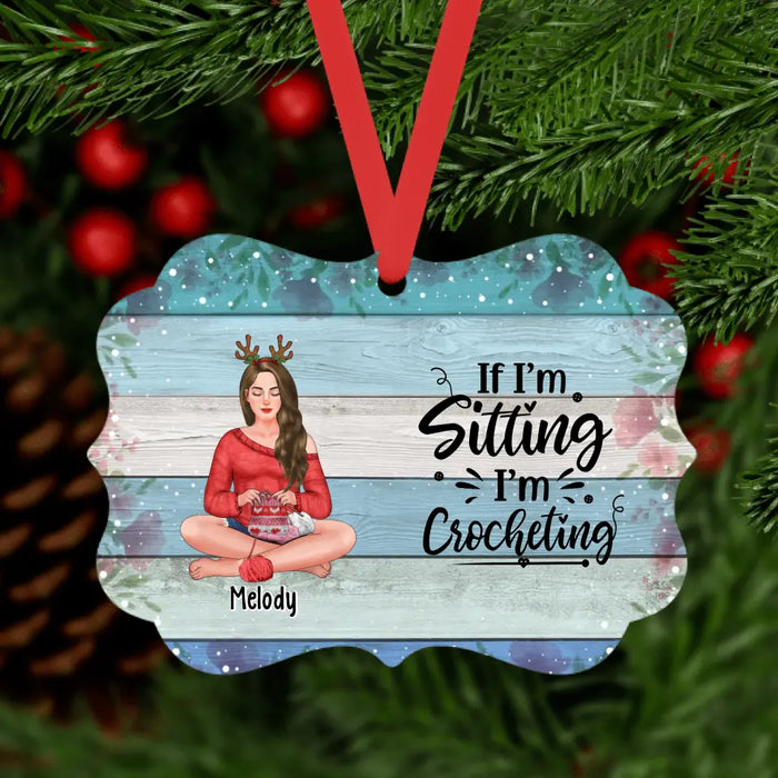 If I'm Sitting, I'm Crocheting - Personalized Gifts Custom Crocheting Ornament For Her, Crocheting, Knitting Lovers