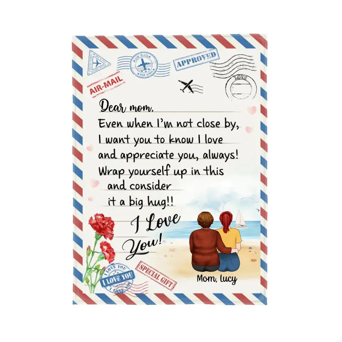 Mother's Day Dear Mom, Even When I'm Not Close By, I Want You to Know I Love Letter - Personalized Gifts Custom Blanket for Mom