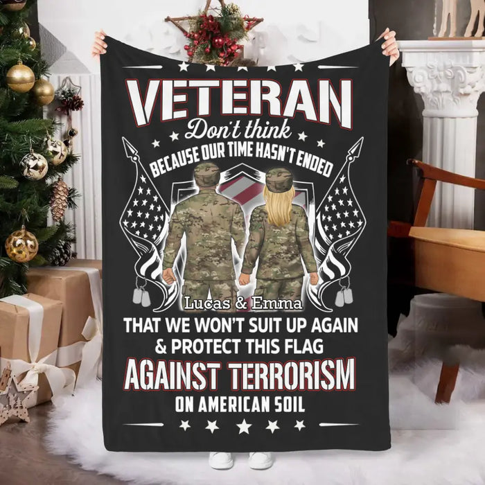 Veteran Don't Think Because My Time Has Ended - Personalized Blanket For Her, Him, Military, Veteran