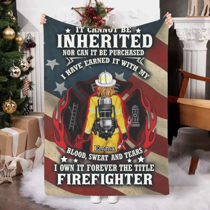 It Cannot Be Inherited Nor Can It Be Purchased - Personalized Blanket For Him, Her, Firefighter