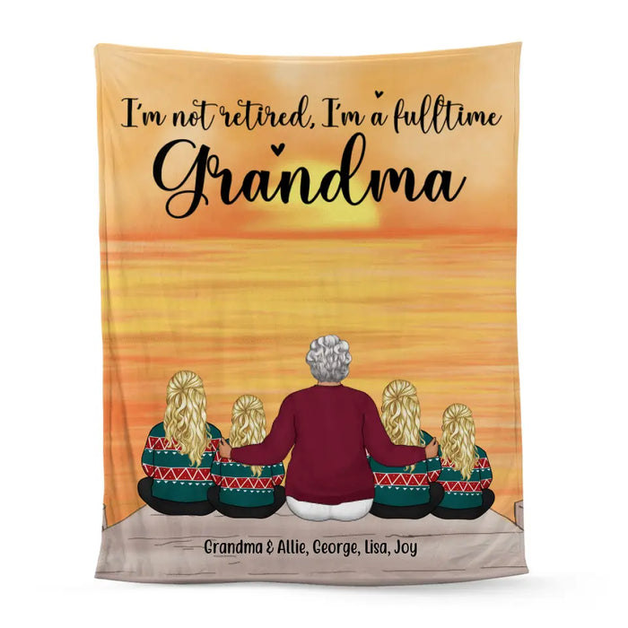I'm Not Retired, I'm a Full-Time Grandma - Personalized Gifts Custom Family Blanket for Grandma, Family Gifts