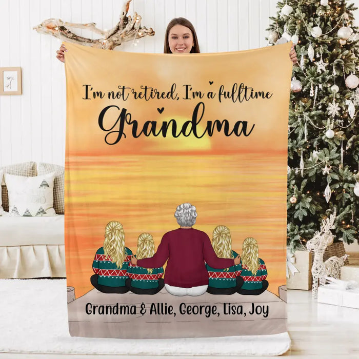 I'm Not Retired, I'm a Full-Time Grandma - Personalized Gifts Custom Family Blanket for Grandma, Family Gifts