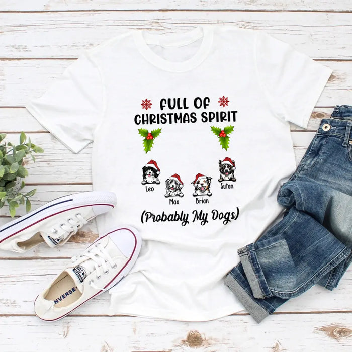 Full Of Christmas Spirit Probably My Dogs - Personalized Christmas Gifts Custom Shirt For Dogs Lovers
