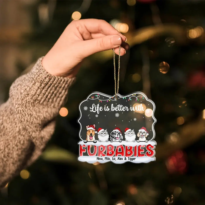 Life Is Better With Fur Babies - Personalized Gifts Custom Acrylic Ornament For Dog Cat Lovers