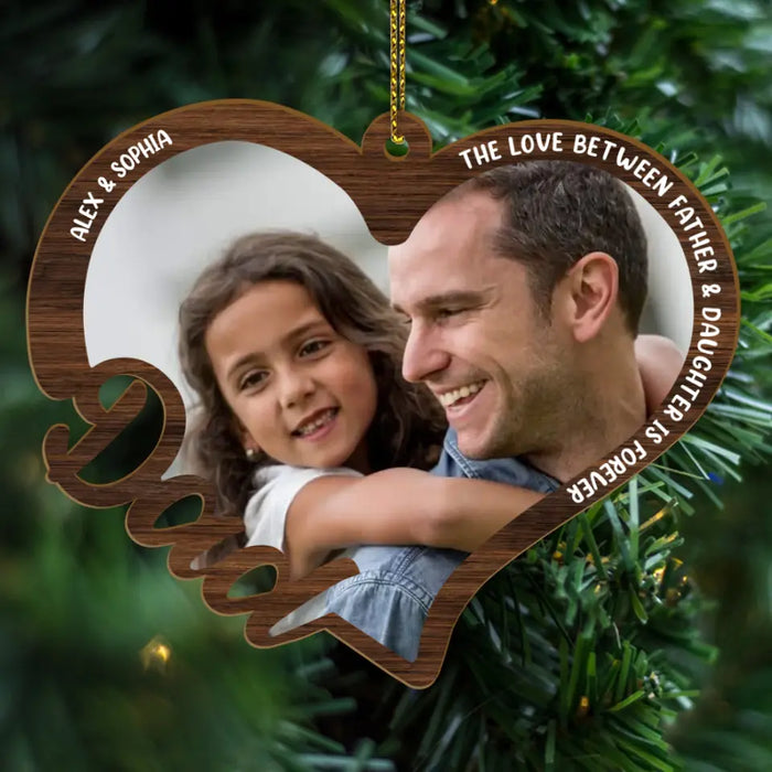 The Love Between Father And Daughter Is Forever - Personalized Photo Upload Gifts Custom Wooden Ornament For Dad, Father