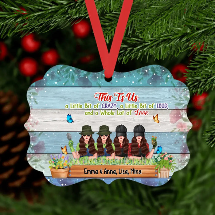 This Is Us A Little Bit Of Crazy, A little Bit Of Loud, And a Whole Lot Of Love - Personalized Gifts Custom Ornament for Sisters, Gardening Lovers