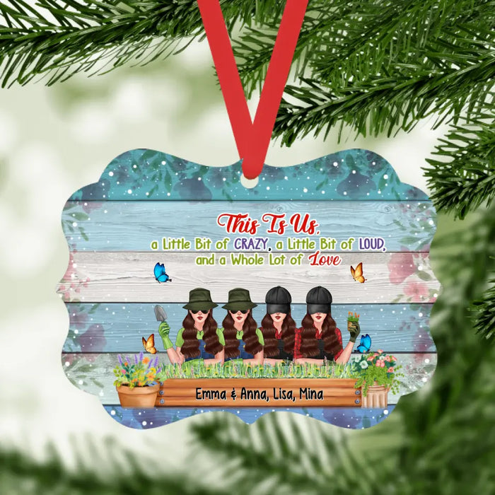 This Is Us A Little Bit Of Crazy, A little Bit Of Loud, And a Whole Lot Of Love - Personalized Gifts Custom Ornament for Sisters, Gardening Lovers