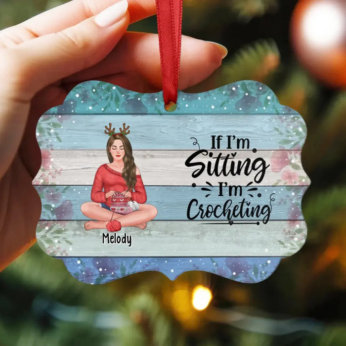 If I'm Sitting, I'm Crocheting - Personalized Gifts Custom Crocheting Ornament For Her, Crocheting, Knitting Lovers