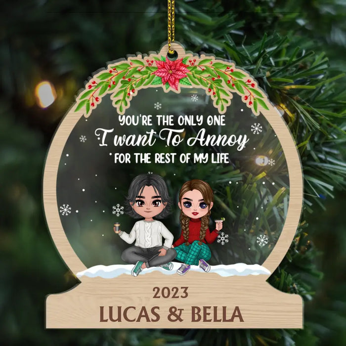 You're the Only One I Want to Annoy for the Rest of My Life - Christmas Personalized Gifts Custom Acrylic Ornament for Couples