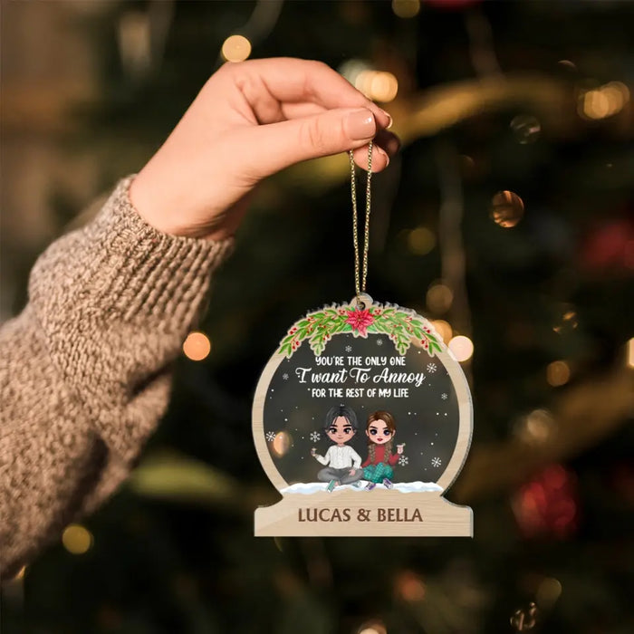You're the Only One I Want to Annoy for the Rest of My Life - Christmas Personalized Gifts Custom Acrylic Ornament for Couples