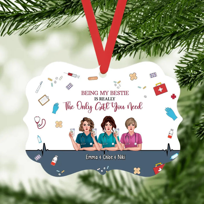 Being My Bestie Is Really The Only Gift You Need - Personalized Gifts Custom Ornament For Co-Workers For Sisters, Nurse Gifts