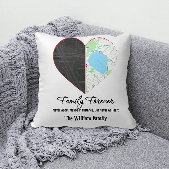 Personalized Pillow, Family Forever Never Apart, Maybe In Distance, But Never At Heart, Map Location, Gifts For Family, Gifts For Couple