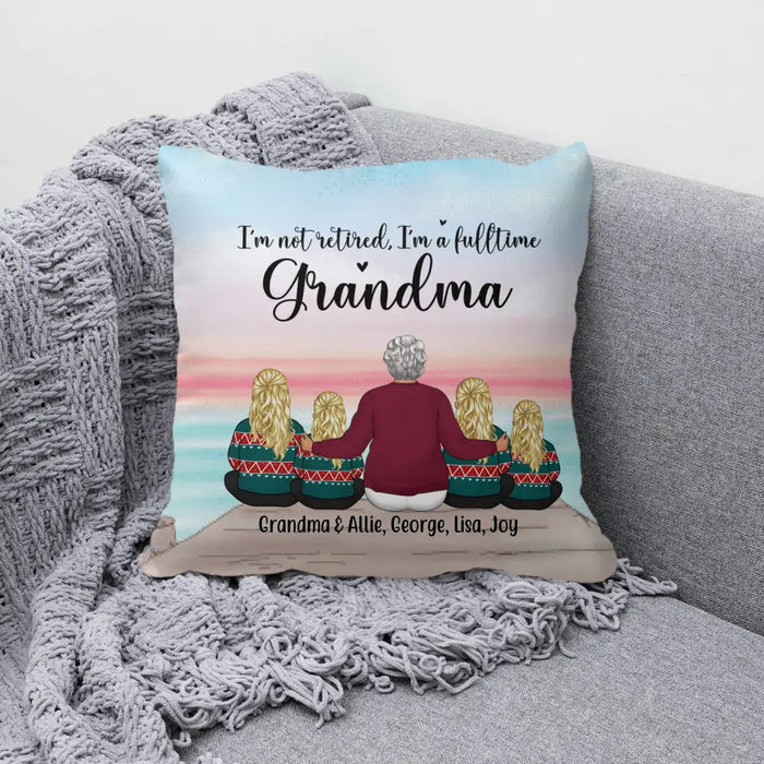 I'm Not Retired, I'm a Full-Time Grandma - Personalized Gifts Custom Pillow for Grandma