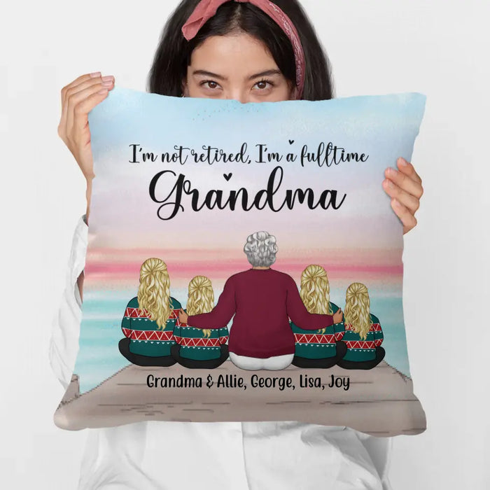 I'm Not Retired, I'm a Full-Time Grandma - Personalized Gifts Custom Pillow for Grandma