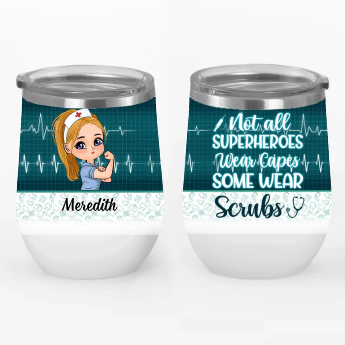 Not All Superheroes Wear Capes Some Wear Srubs - Personalized Wine Tumbler For Her, Nurse