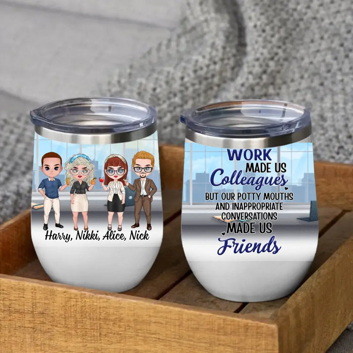 Work Made Us Colleagues - Personalized Wine Tumbler For Coworkers