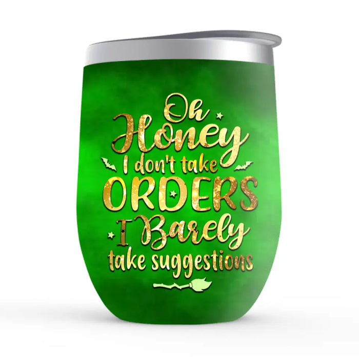 Personalized Wine Tumbler, Oh Honey I Don't Take Orders, I Only Take Suggestions, Halloween Gift