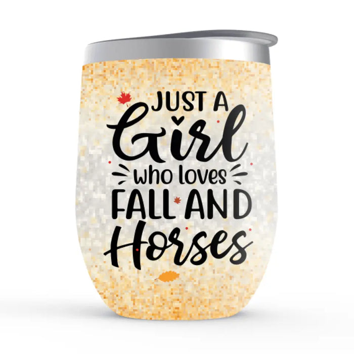 Personalized Wine Tumbler, Just A Girl Who Loves Fall And Horses - Fall Gift, Gift For Horse Lovers