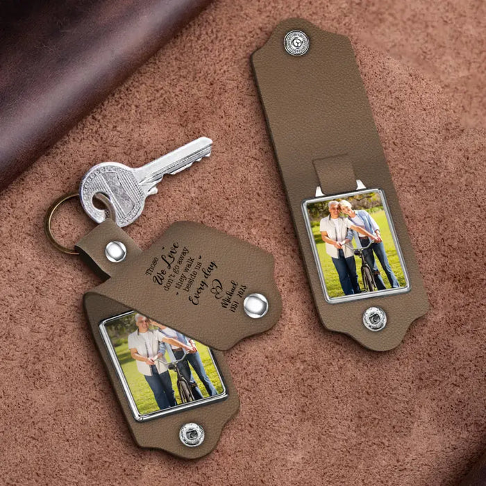 Those We Love Don't Go Away They Walk Beside Us Everyday- Personalized Photo Upload Gifts Custom Leather Keychain, Memorial Gift for Loss Of Loved Ones