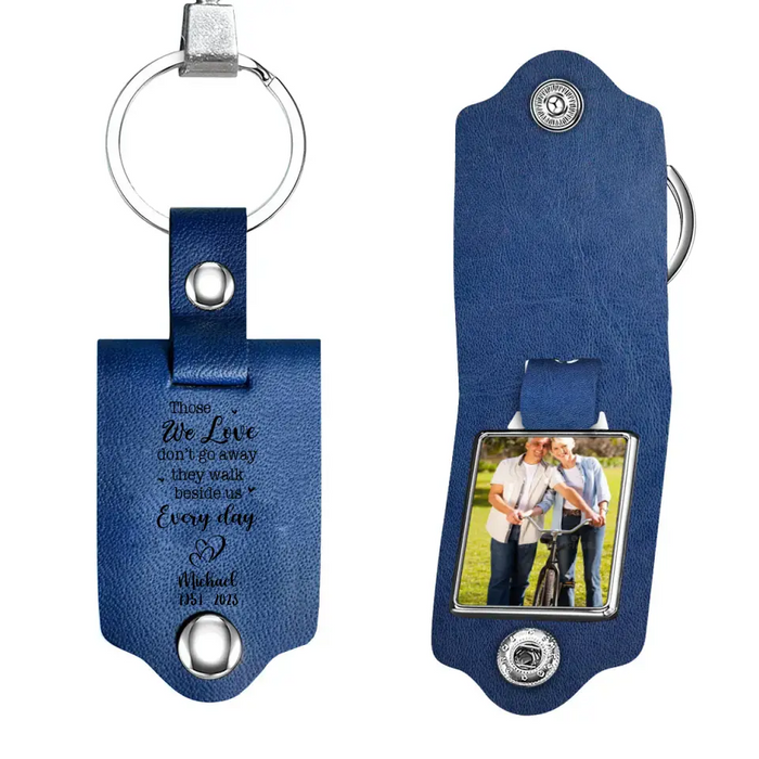 Those We Love Don't Go Away They Walk Beside Us Everyday- Personalized Photo Upload Gifts Custom Leather Keychain, Memorial Gift for Loss Of Loved Ones