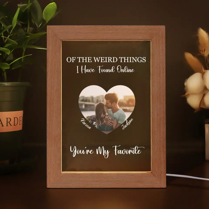 Of The Weird Things I Have Found Online You're My Favorite - Personalized Gift Custom Photo Frame Lamp For Couples