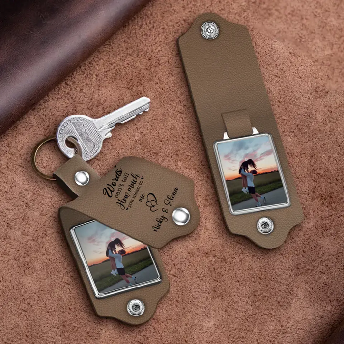 Words Can't Tell How Much You Mean To Me - Personalized Photo Upload Gifts Custom Leather Keychain For Him, Her, Couples