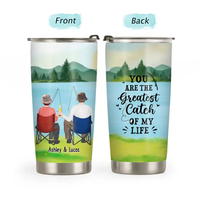 You Are The Greatest Catch Of My Life - Personalized Gifts Custom Tumbler For Couples, Fishing Lovers