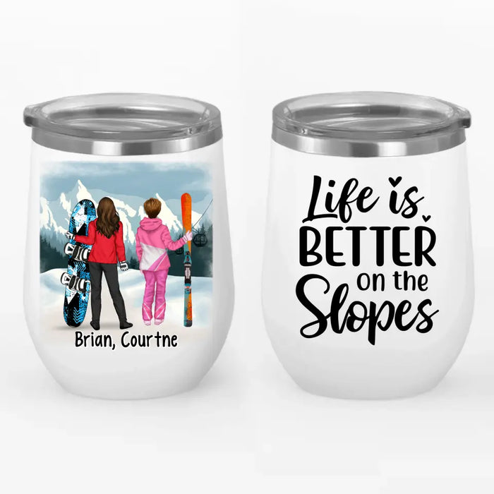 Life Is Better On The Slopes - Personalized Wine Tumbler For Friends, Sister, Skiing, Snowboarding